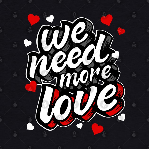 We Need More Love Heart Gift by teeleoshirts